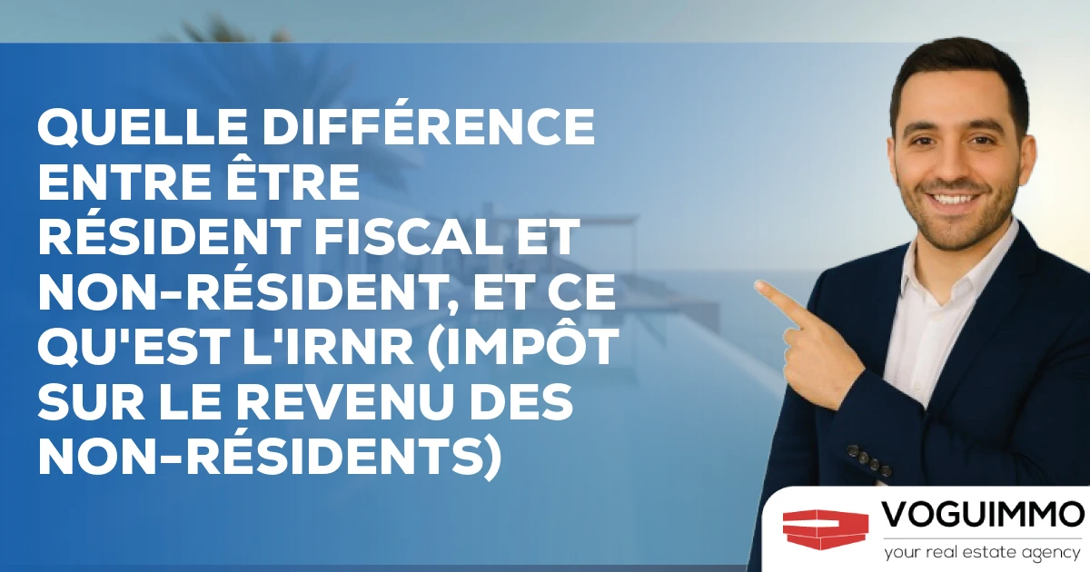 Quelle différence entre être résident fiscal et non-résident, et ce qu'est l'IRNR (Impôt sur le Revenu des Non-Résidents)