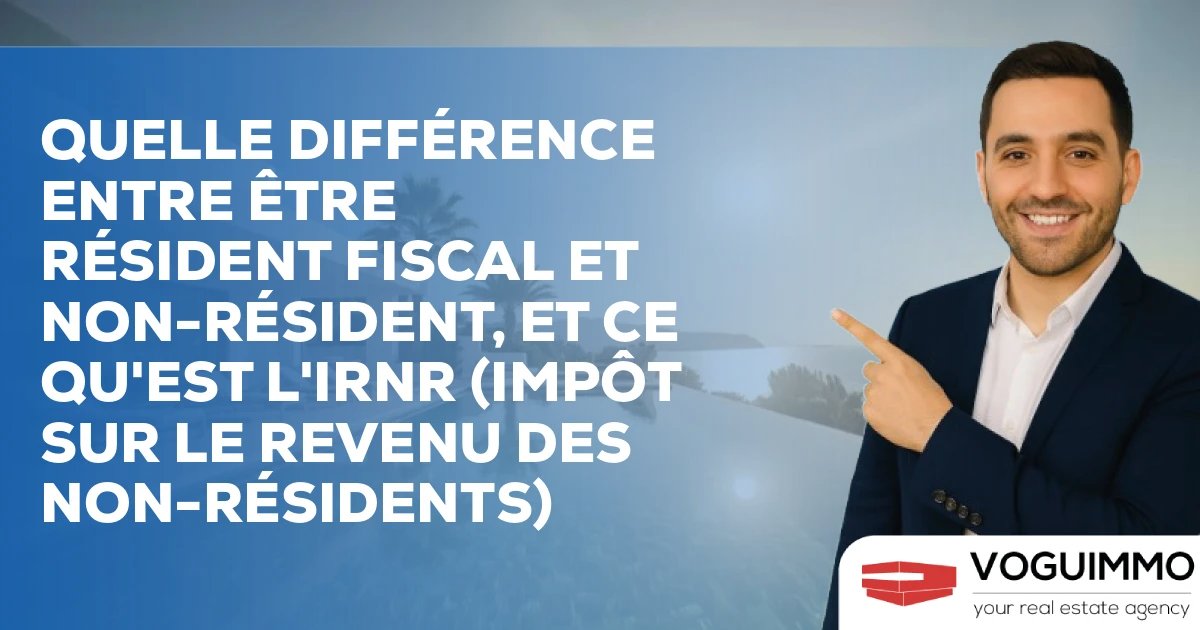 Quelle différence entre être résident fiscal et non-résident, et ce qu'est l'IRNR (Impôt sur le Revenu des Non-Résidents)