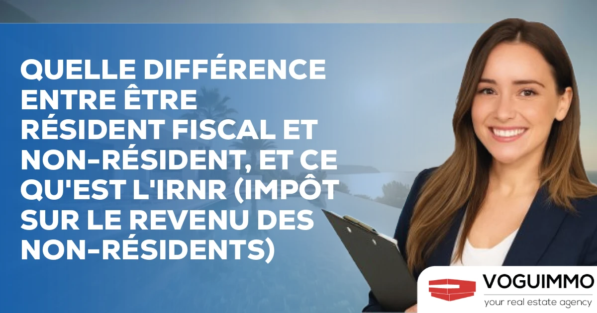 Quelle différence entre être résident fiscal et non-résident, et ce qu'est l'IRNR (Impôt sur le Revenu des Non-Résidents)
