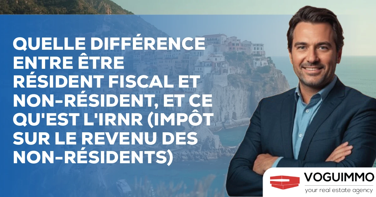 Quelle différence entre être résident fiscal et non-résident, et ce qu'est l'IRNR (Impôt sur le Revenu des Non-Résidents)