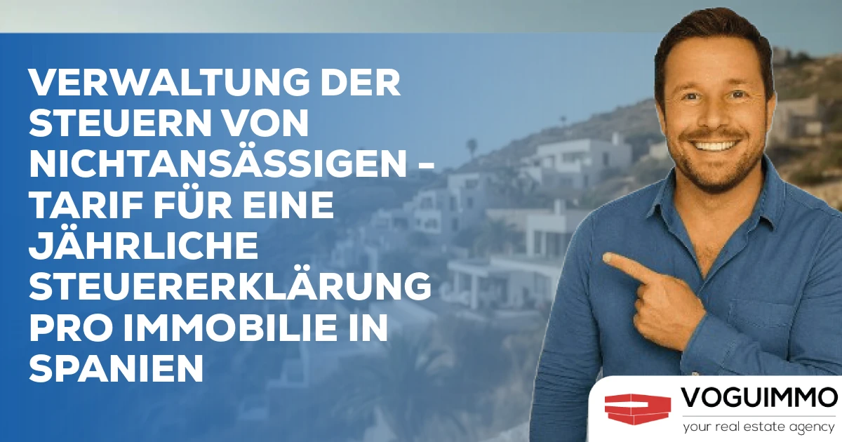 Verwaltung der Steuern von Nichtansässigen - Tarif für eine jährliche Steuererklärung pro Immobilie in Spanien